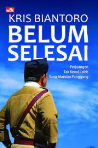 Image of BELUM SELESAI (Perjuangan tak kenal lelah sang maestro panggung)