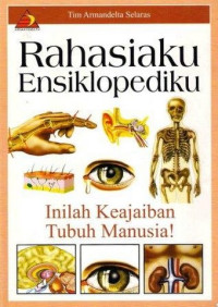 Image of RAHASIAKU ENSIKLOPEDIKU ( Inilah Keajaiban Tubuh Manusia)