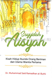Image of Sayyidah Aisyah (Kisah hidup ibunda orang beriman dan ulama wanita pertama)